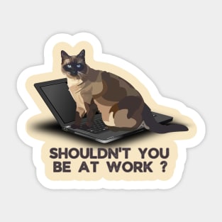 Shouldn't You Be At Work? Sticker